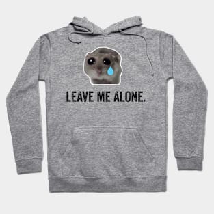 Sad Hamster, Leave Me Alone Hoodie